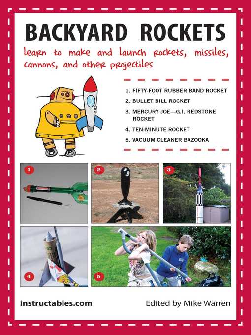 Title details for Backyard Rockets: Learn to Make and Launch Rockets, Missiles, Cannons, and Other Projectiles by Instructables.com - Available